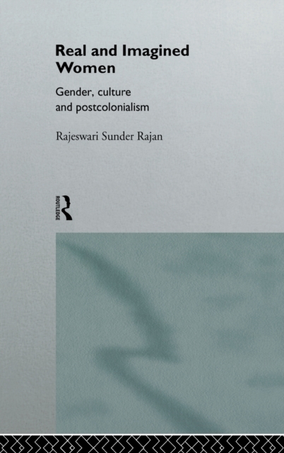 Real and Imagined Women : Gender, Culture and Postcolonialism, Hardback Book