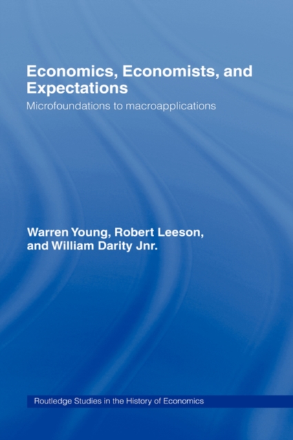 Economics, Economists and Expectations : From Microfoundations to Macroapplications, Hardback Book