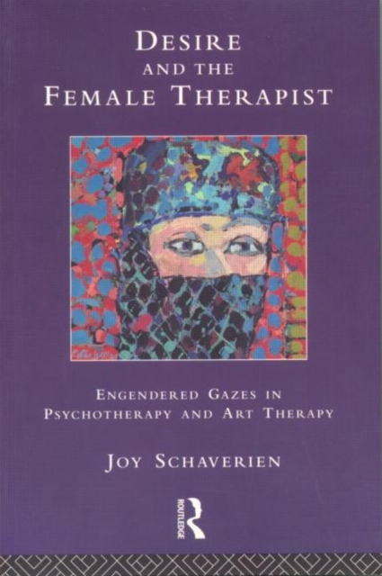 Desire and the Female Therapist : Engendered Gazes in Psychotherapy and Art Therapy, Paperback / softback Book