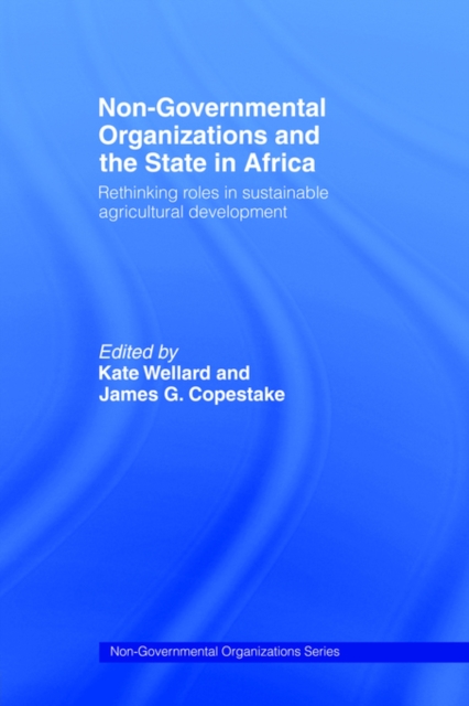 Non-Governmental Organizations and the State in Africa : Rethinking Roles in Sustainable Agricultural Development, Paperback / softback Book