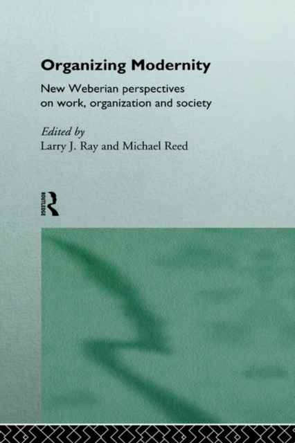 Organizing Modernity : New Weberian Perspectives on Work, Organization and Society, Paperback / softback Book