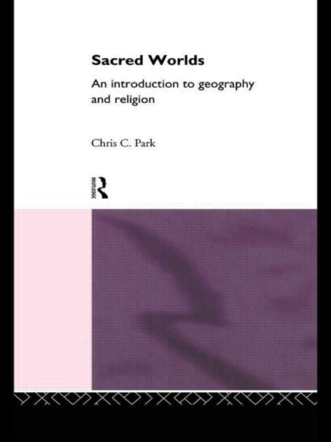 Sacred Worlds : An Introduction to Geography and Religion, Hardback Book