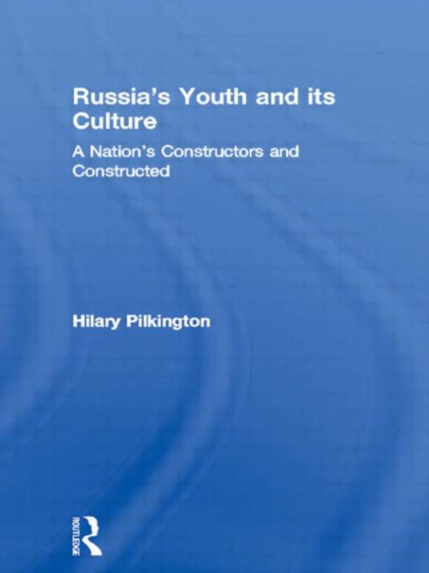 Russia's Youth and its Culture : A Nation's Constructors and Constructed, Hardback Book