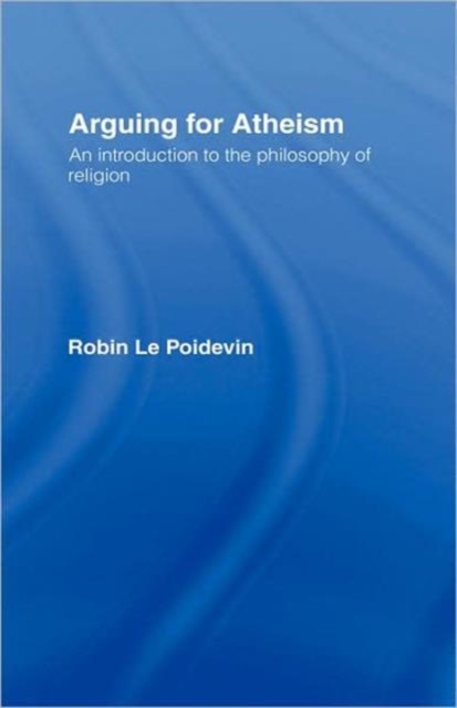 Arguing for Atheism : An Introduction to the Philosophy of Religion, Hardback Book