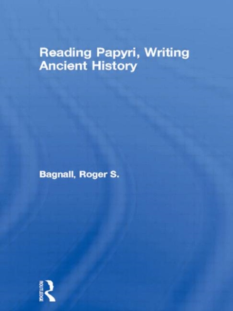 Reading Papyri, Writing Ancient History, Paperback / softback Book