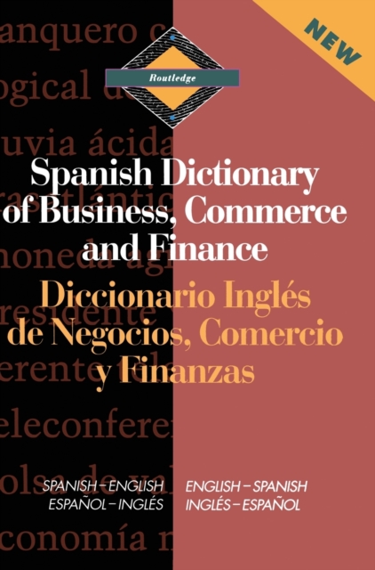 Routledge Spanish Dictionary of Business, Commerce and Finance Diccionario Ingles de Negocios, Comercio y Finanzas : Spanish-English/English-Spanish, Hardback Book