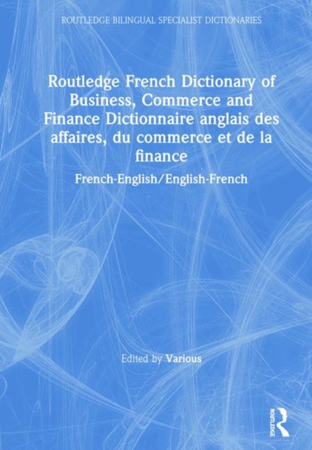 Routledge French Dictionary of Business, Commerce and Finance Dictionnaire anglais des affaires, du commerce et de la finance : French-English/English-French, Hardback Book