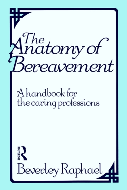 The Anatomy of Bereavement : A Handbook for the Caring Professions, Paperback / softback Book