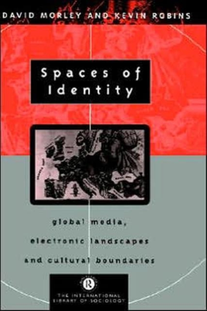 Spaces of Identity : Global Media, Electronic Landscapes and Cultural Boundaries, Hardback Book