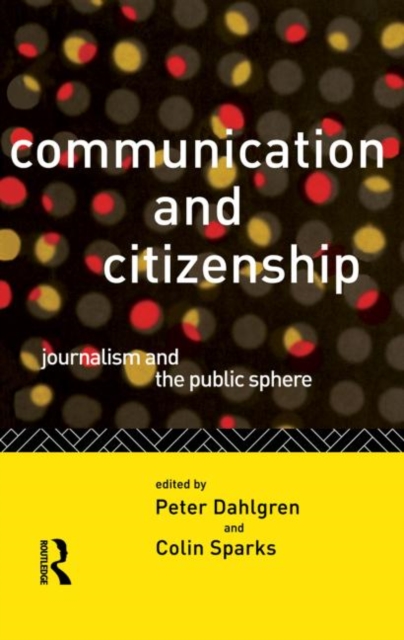 Communication and Citizenship : Journalism and the Public Sphere, Paperback / softback Book