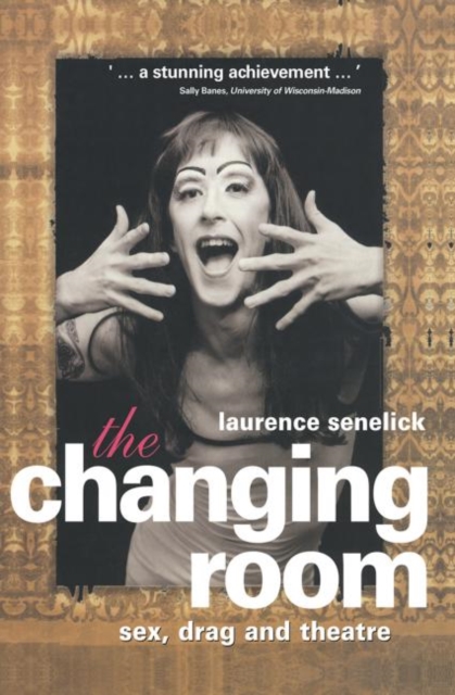 The Changing Room : Sex, Drag and Theatre, Hardback Book