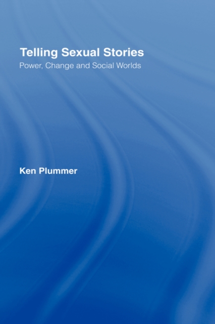 Telling Sexual Stories : Power, Change and Social Worlds, Hardback Book