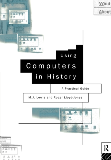 Using Computers in History : A Practical Guide to Data Presentation, Analysis and the Internet, Paperback / softback Book