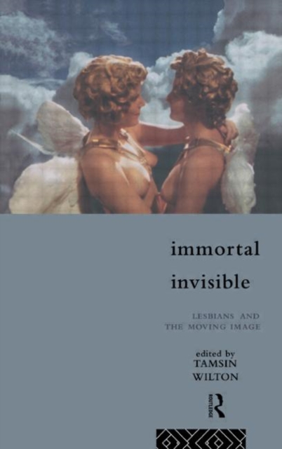 Immortal, Invisible : Lesbians and the Moving Image, Hardback Book