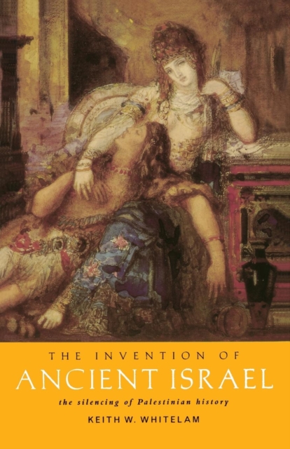 The Invention of Ancient Israel : The Silencing of Palestinian History, Paperback / softback Book