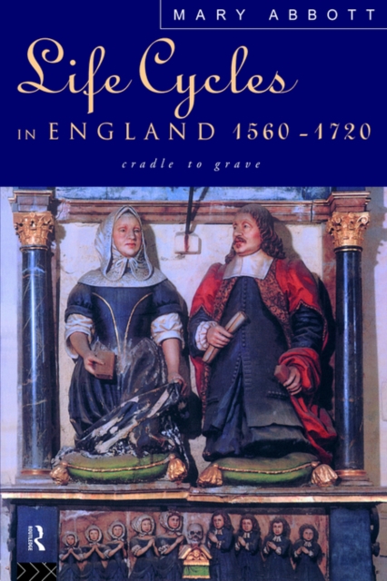 Life Cycles in England 1560-1720 : Cradle to Grave, Paperback / softback Book