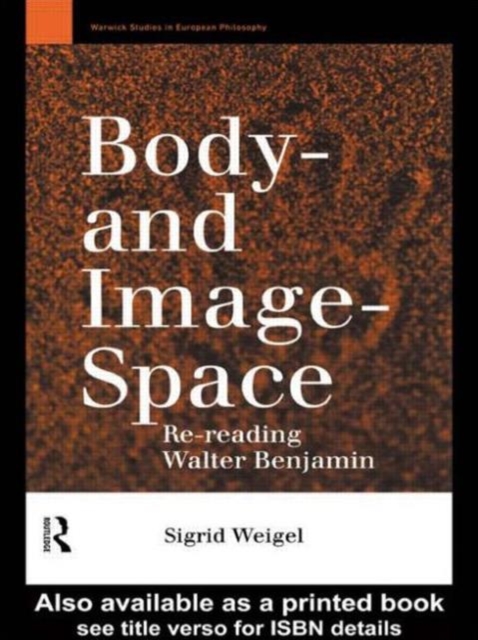 Body-and Image-Space : Re-Reading Walter Benjamin, Paperback / softback Book