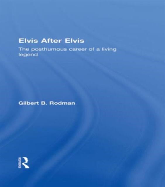 Elvis After Elvis : The Posthumous Career of a Living Legend, Paperback / softback Book