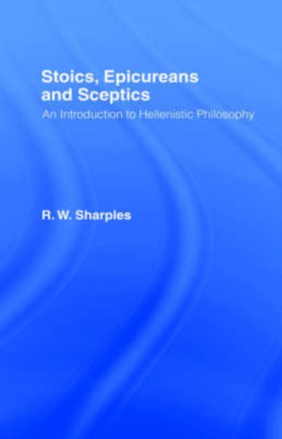 Stoics, Epicureans and Sceptics : An Introduction to Hellenistic Philosophy, Hardback Book