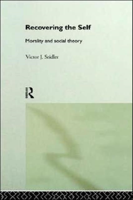 Recovering the Self : Morality and Social Theory, Hardback Book