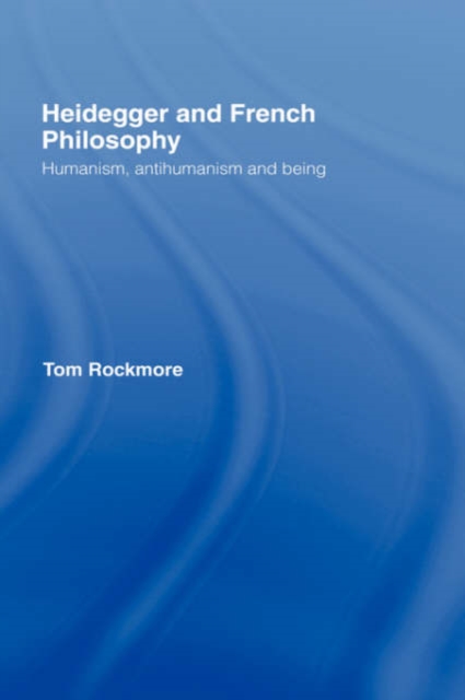 Heidegger and French Philosophy : Humanism, Antihumanism and Being, Hardback Book
