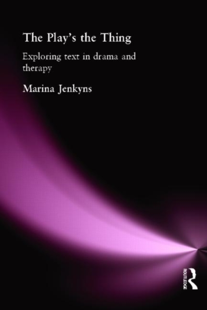 The Play's the Thing : Exploring Text in Drama and Therapy, Paperback / softback Book
