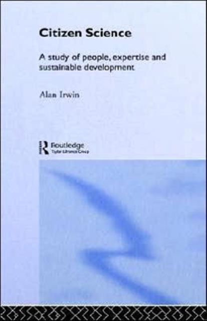 Citizen Science : A Study of People, Expertise and Sustainable Development, Hardback Book