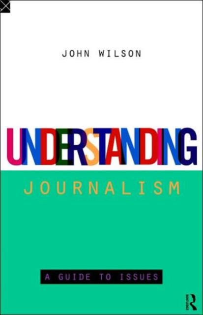 Understanding Journalism : A Guide to Issues, Hardback Book