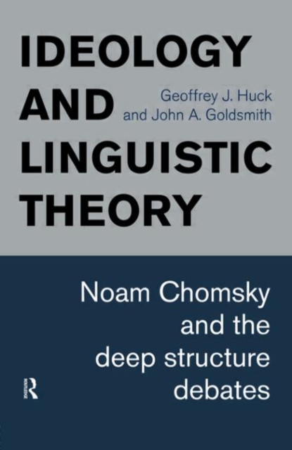 Ideology and Linguistic Theory : Noam Chomsky and the Deep Structure Debates, Hardback Book