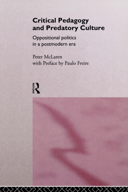 Critical Pedagogy and Predatory Culture : Oppositional Politics in a Postmodern Era, Paperback / softback Book