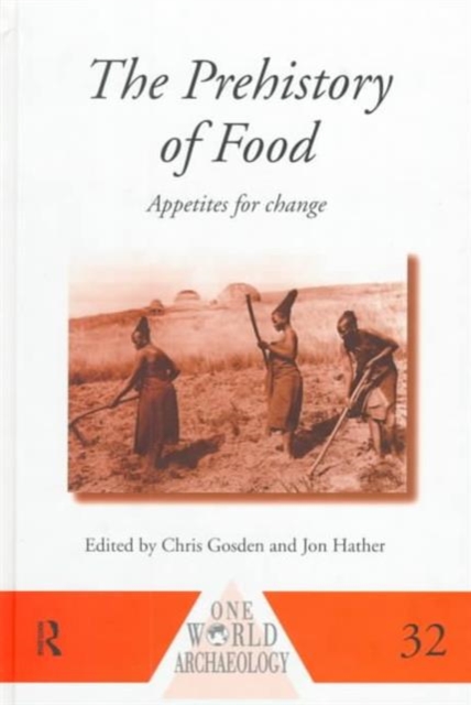 The Prehistory of Food : Appetites for Change, Hardback Book