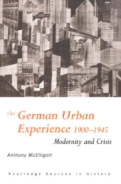 The German Urban Experience : Modernity and Crisis, 1900-1945, Hardback Book