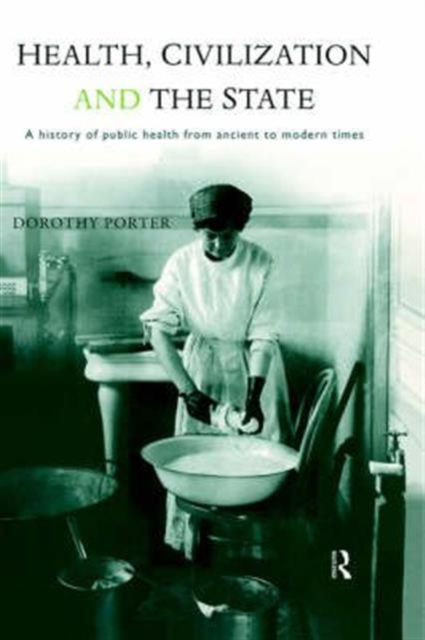 Health, Civilization and the State : A History of Public Health from Ancient to Modern Times, Hardback Book
