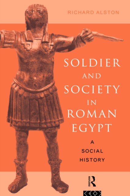 Soldier and Society in Roman Egypt : A Social History, Hardback Book