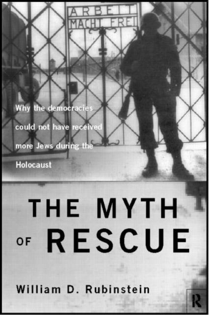 The Myth of Rescue : Why the Democracies Could Not Have Saved More Jews from the Nazis, Hardback Book