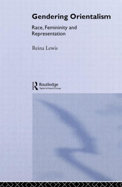 Gendering Orientalism : Race, Femininity and Representation, Paperback / softback Book