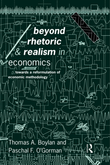 Beyond Rhetoric and Realism in Economics : Towards a Reformulation of Methodology, Paperback / softback Book