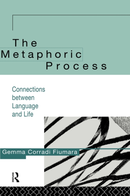 The Metaphoric Process : Connections Between Language and Life, Hardback Book