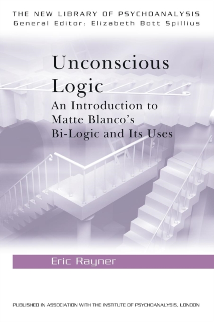 Unconscious Logic : An Introduction to Matte Blanco's Bi-Logic and Its Uses, Paperback / softback Book