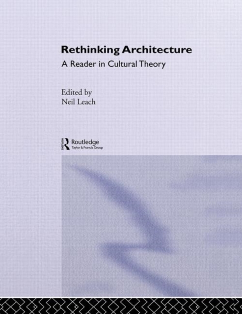 Rethinking Architecture : A Reader in Cultural Theory, Hardback Book