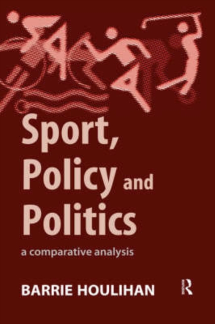 Sport, Policy and Politics : A Comparative Analysis, Hardback Book