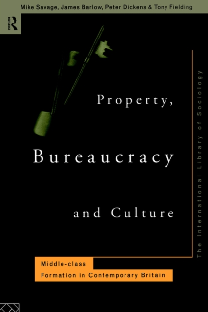 Property, Bureaucracy and Culture : Middle Class Formation in Contemporary Britain, Paperback / softback Book