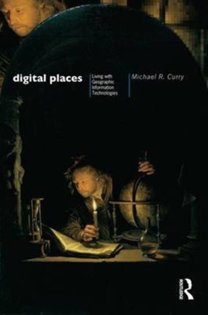 Digital Places : Living with Geographic Information Technologies, Hardback Book