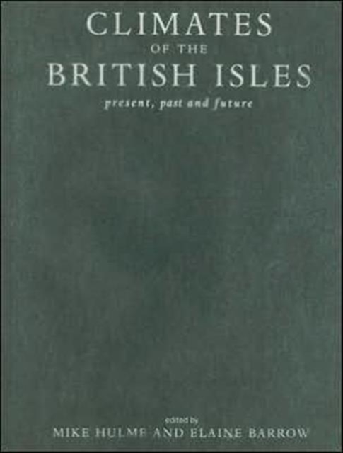 Climates of the British Isles : Present, Past and Future, Hardback Book