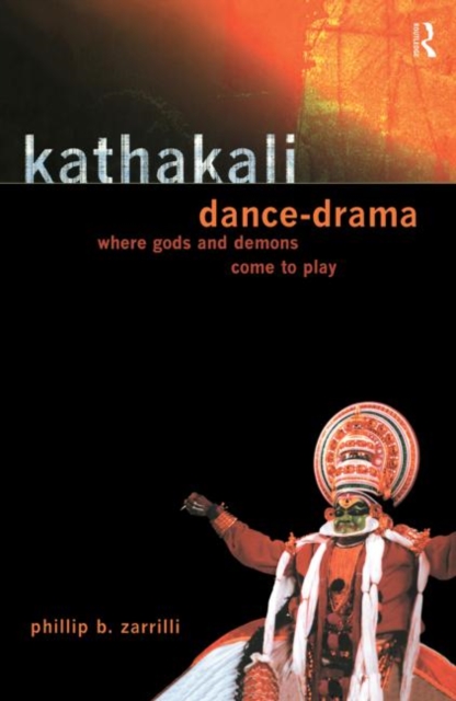 Kathakali Dance-Drama : Where Gods and Demons Come to Play, Hardback Book