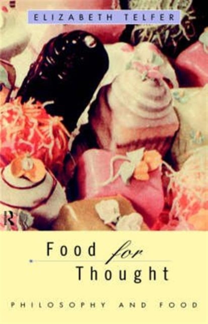 Food for Thought : Philosophy and Food, Hardback Book