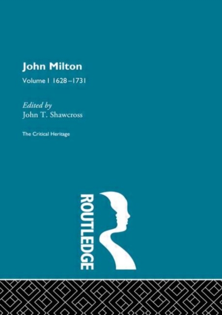 John Milton : The Critical Heritage Volume 1 1628-1731, Hardback Book