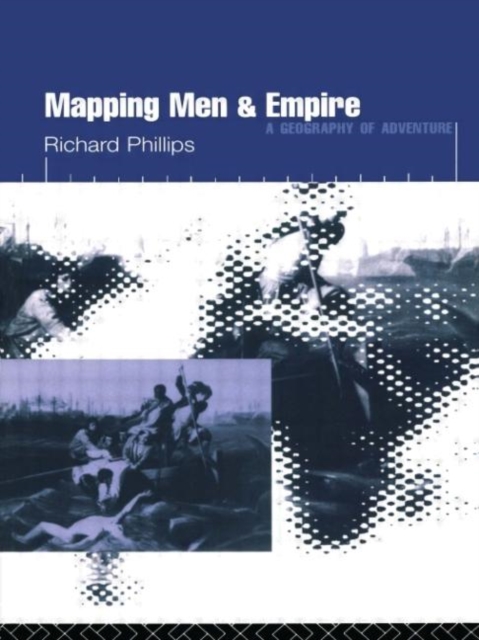 Mapping Men and Empire : Geographies of Adventure, Hardback Book