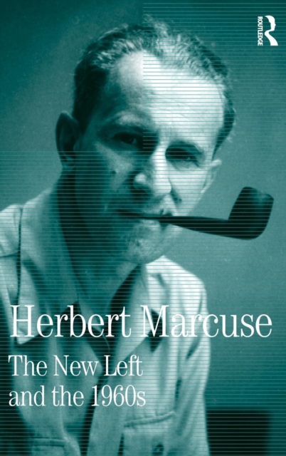 The New Left and the 1960s : Collected Papers of Herbert Marcuse, Volume 3, Hardback Book