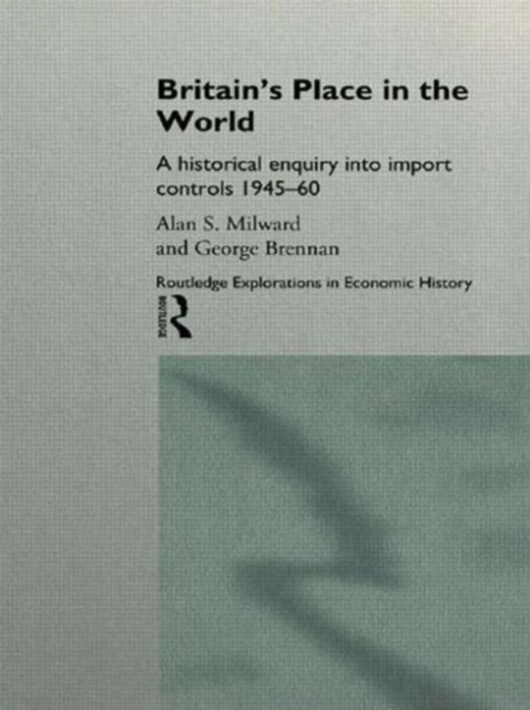 Britain's Place in the World : Import Controls 1945-60, Hardback Book